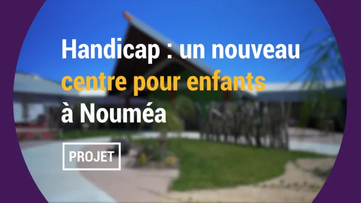 Handicap : un nouveau centre pour enfants à Nouméa