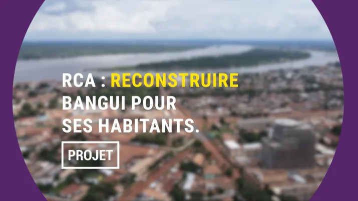 RCA : reconstruire Bangui pour ses habitants