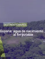 Guyana: agua del nacimiento ... ¡Por fin potable!