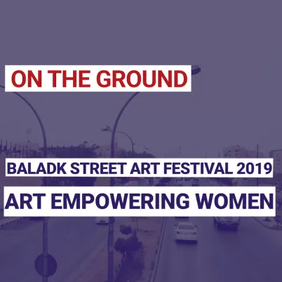 BaladkK Street art festival 2019 : Art empowering women
