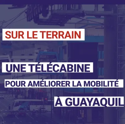 Une télécabine pour améliorer la mobilité de Guayaquil