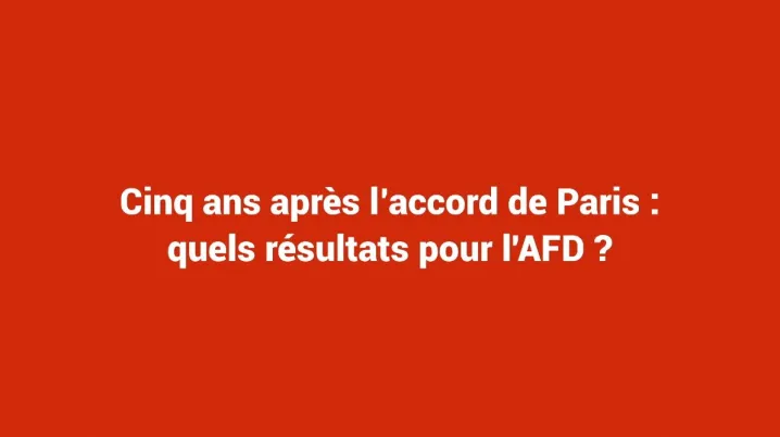 Cinq ans après l'accord de Paris : quels résultats pour l'AFD ? 