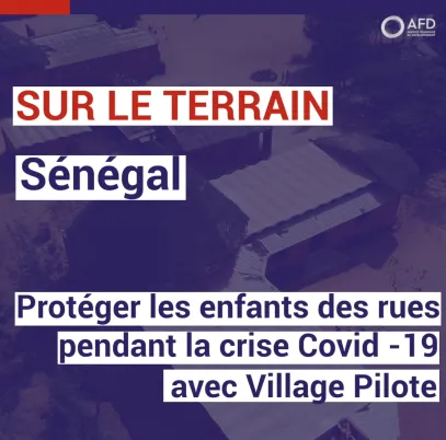 Sénégal : Protéger les enfants des rues pendant la crise Covid-19 avec Village Pilote
