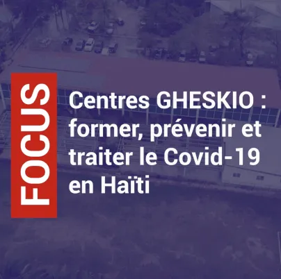 Centres GHESKIO : former, prévenir et traiter le Covid-19 en Haïti