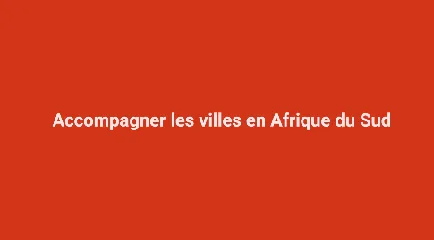 Accompagner les villes en Afrique du Sud