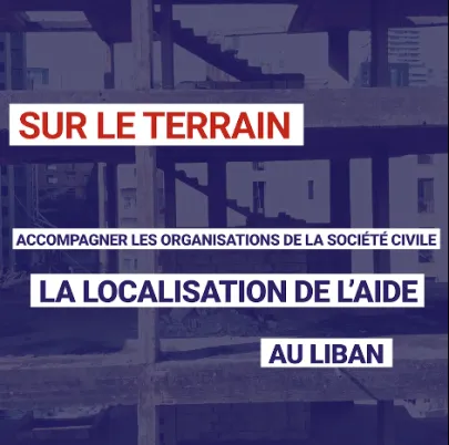Accompagner les organisations de la société civile : la localisation de l'aide au Liban