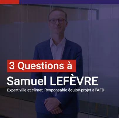 Samuel Lefèvre : "Mobiliser CICLIA pour accompagner l’action climatique des villes d’Afrique"
