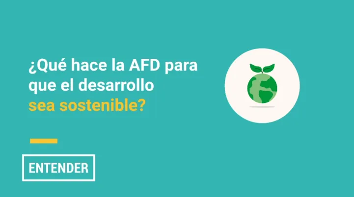 ¿Qué hace la AFD para que el desarrollo sea sostenible?