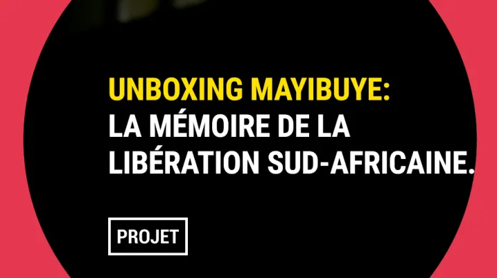 Unboxing Mayibuye : La mémoire de la libération Sud-Africaine